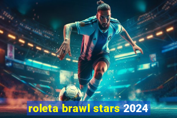 roleta brawl stars 2024