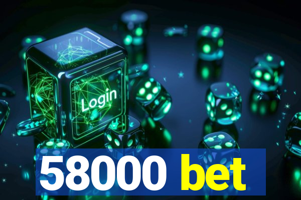 58000 bet