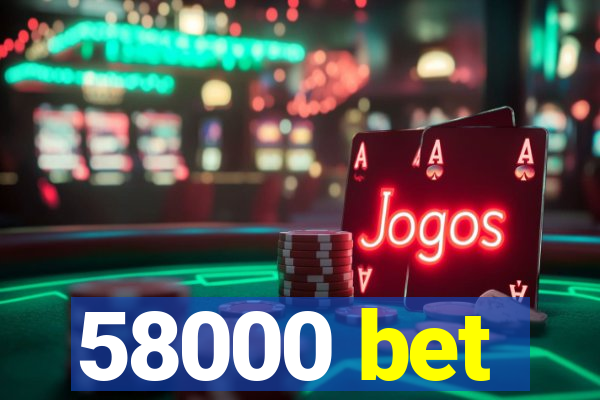 58000 bet