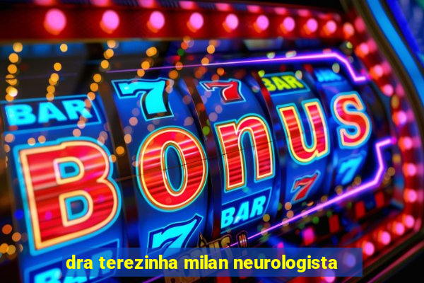 dra terezinha milan neurologista