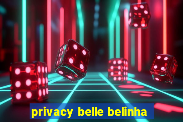 privacy belle belinha