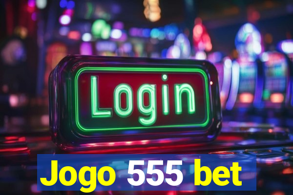 Jogo 555 bet