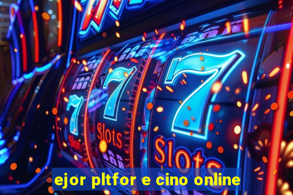 ejor pltfor e cino online