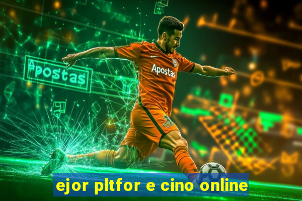 ejor pltfor e cino online