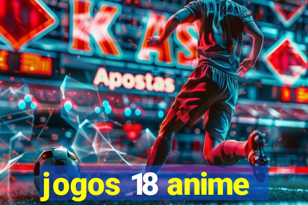 jogos 18 anime