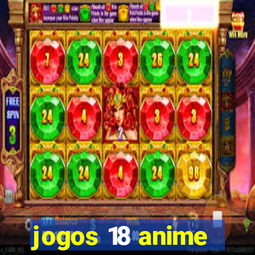 jogos 18 anime