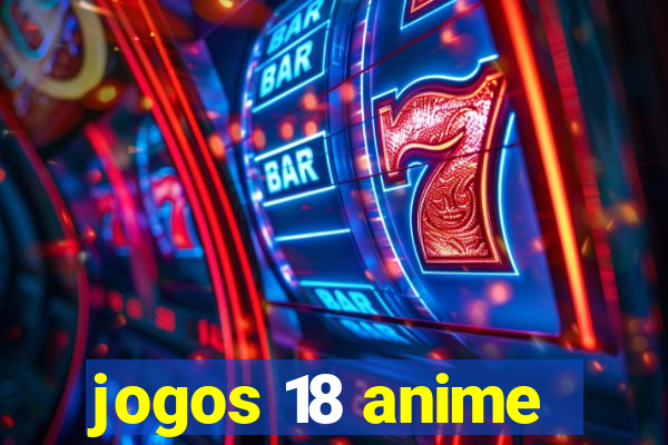 jogos 18 anime