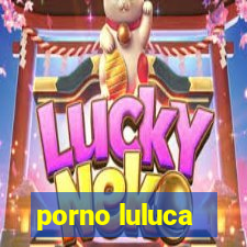 porno luluca