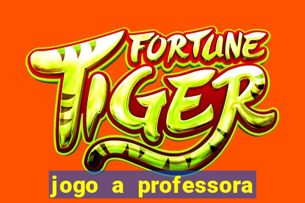 jogo a professora escola legal