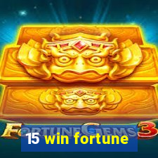 15 win fortune