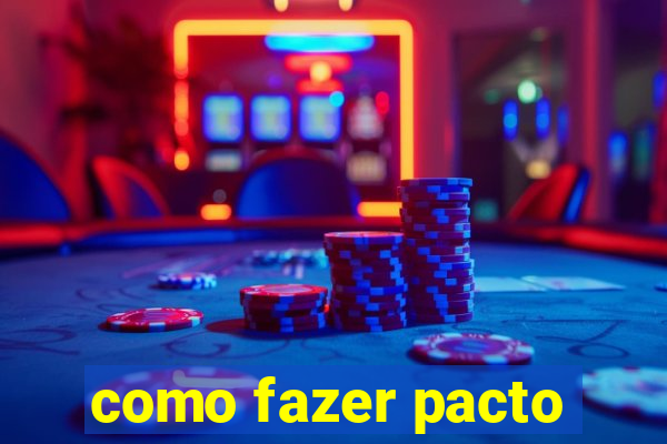 como fazer pacto