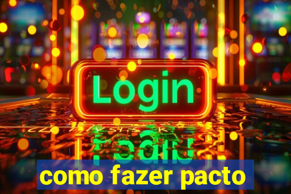 como fazer pacto