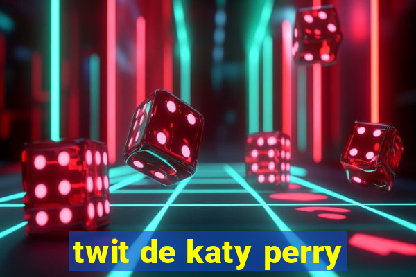 twit de katy perry