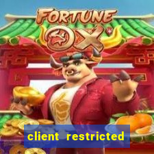 client restricted for action withdraw