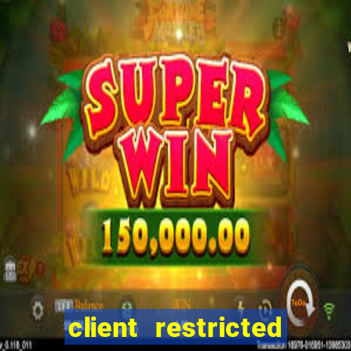 client restricted for action withdraw