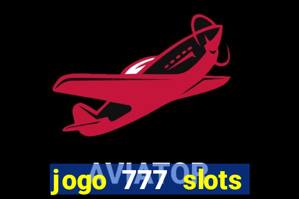 jogo 777 slots paga mesmo