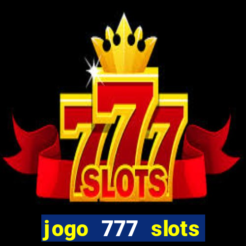 jogo 777 slots paga mesmo