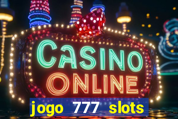 jogo 777 slots paga mesmo