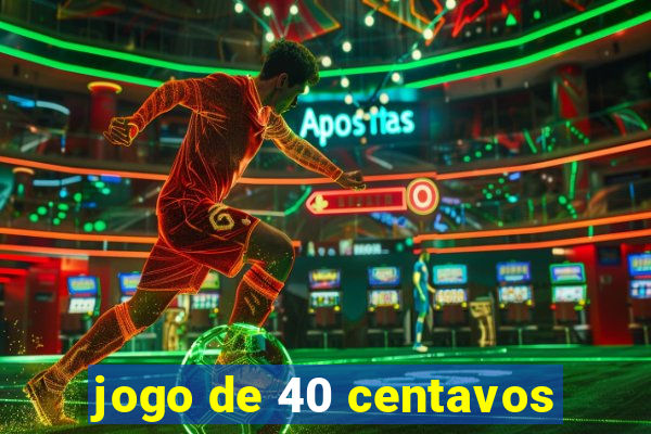 jogo de 40 centavos