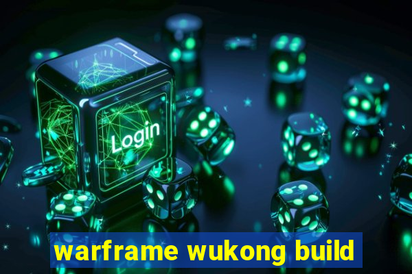 warframe wukong build