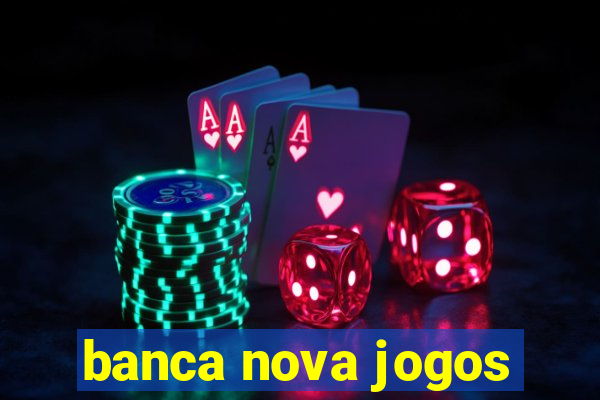 banca nova jogos