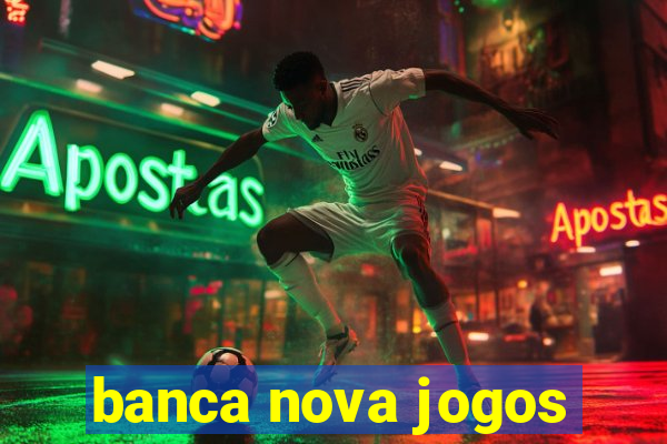 banca nova jogos