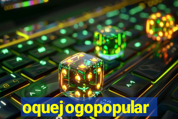 oquejogopopular