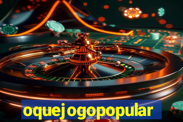 oquejogopopular