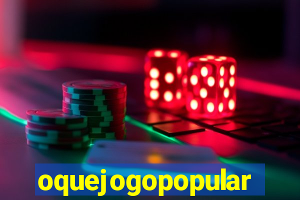 oquejogopopular