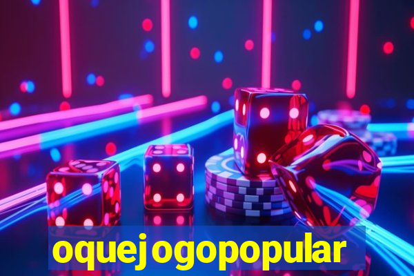 oquejogopopular