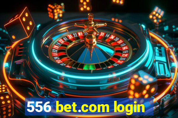 556 bet.com login