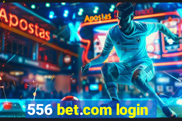 556 bet.com login