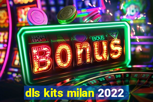 dls kits milan 2022