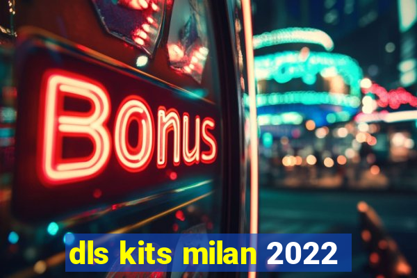 dls kits milan 2022