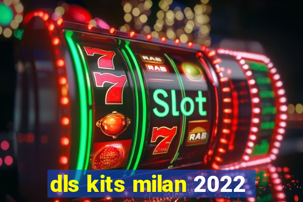 dls kits milan 2022