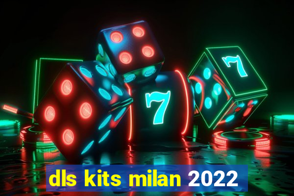 dls kits milan 2022