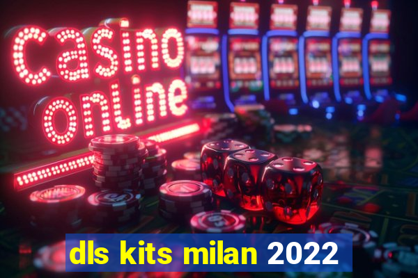 dls kits milan 2022