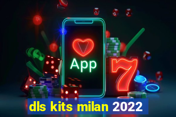 dls kits milan 2022