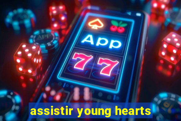 assistir young hearts