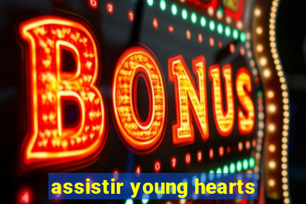 assistir young hearts