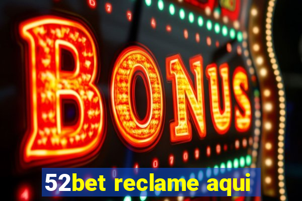 52bet reclame aqui