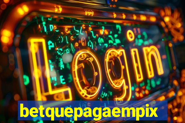 betquepagaempix