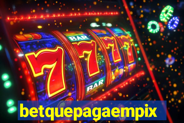 betquepagaempix