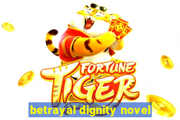 betrayal dignity novel