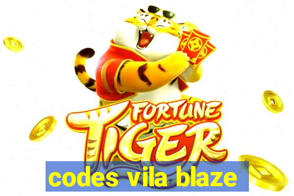 codes vila blaze