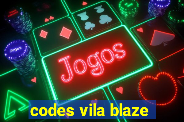 codes vila blaze