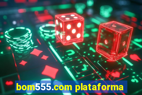 bom555.com plataforma