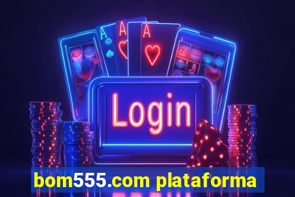 bom555.com plataforma