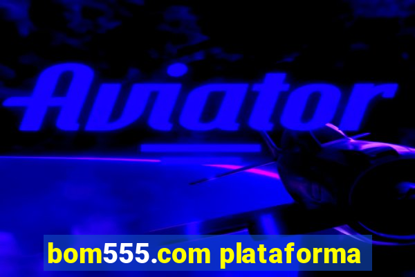 bom555.com plataforma