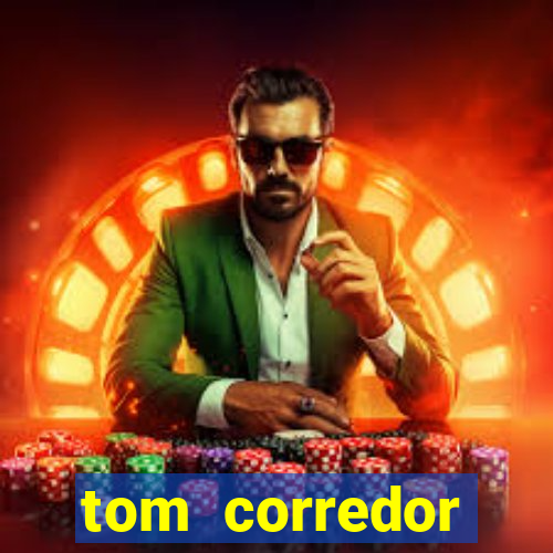 tom corredor dinheiro infinito